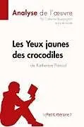 Kartonierter Einband (Kt) Les Yeux jaunes des crocodiles de Katherine Pancol (Analyse de l'oeuvre) von Lepetitlitteraire, Catherine Bourguignon, Lucile Lhoste