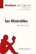 Kartonierter Einband Les Misérables de Victor Hugo (Analyse de l'oeuvre) von Lepetitlitteraire, Hadrien Seret, Harmony Vanderborght
