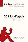 Kartonierter Einband (Kt) 35 kilos d'espoir d'Anna Gavalda (Analyse de l'oeuvre) von Lepetitlitteraire, Elena Pinaud, Tina van Roeyen
