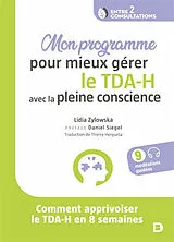 Broschiert Mon programme pour mieux gérer le TDA-H avec la pleine conscience : comment apprivoiser le TDA-H en 8 semaines von Zylowska Lidia