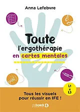 Broschiert Toute l'ergothérapie en cartes mentales et schémas : tous les visuels pour réussir en IFE ! : L1 à L3 von Anna-Louise Lefebvre-Morel