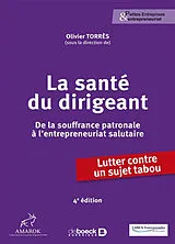 Broschiert La santé du dirigeant : de la souffrance patronale à l'entrepreneuriat salutaire : lutter contre un sujet tabou von Torres Olivier
