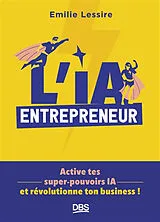 Broschiert L'IA entrepreneur : active tes super-pouvoirs IA et révolutionne ton business ! von Lessire Emilie