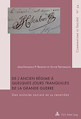 eBook (epub) De l'Ancien Régime à quelques jours tranquilles de la Grande Guerre de Jean-François P. Bonnot, Sylvie Freyermuth