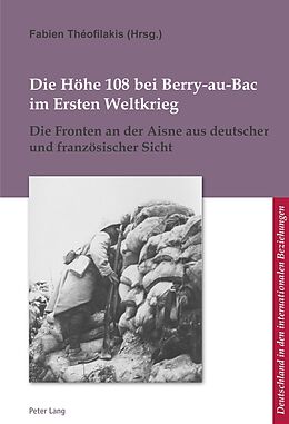 Kartonierter Einband Die Höhe 108 bei Berry-au-Bac im Ersten Weltkrieg von 