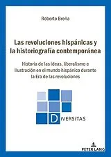 Kartonierter Einband Las revoluciones hispánicas y la historiografía contemporánea von Roberto Breña