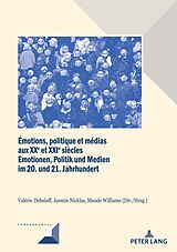 eBook (pdf) Émotions, politique et médias aux XXe et XXIe siècles / Emotionen, Politik und Medien im 20. und 21. Jahrhundert de 