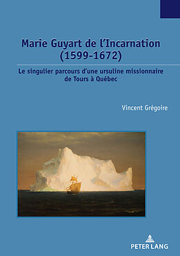 Couverture cartonnée Marie Guyart de l Incarnation (1599 1672) de Vincent Grégoire