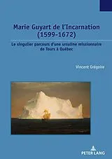 E-Book (epub) Marie Guyart de l'Incarnation (1599-1672) von Vincent Grégoire