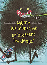 Broschiert Même les monstres se brossent les dents ! von Jessica; Mabire, Grégoire Martinello