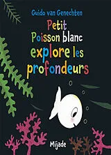 Broschiert Petit poisson blanc explore les profondeurs von Guido Van Genechten