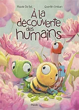 Broschiert A la découverte des humains von Maude; Gréban, Quentin De Bel