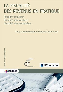 Broché La fiscalité des revenus en pratique : fiscalité familiale, fiscalité immobilière, fiscalité des entreprises de Edouard-Jean Navez