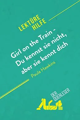E-Book (epub) Girl on the Train - Du kennst sie nicht, aber sie kennt dich von Paula Hawkins (Lekturehilfe) von der Querleser