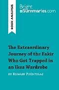 Kartonierter Einband The Extraordinary Journey of the Fakir Who Got Trapped in an Ikea Wardrobe by Romain Puértolas (Book Analysis) von Bright Summaries