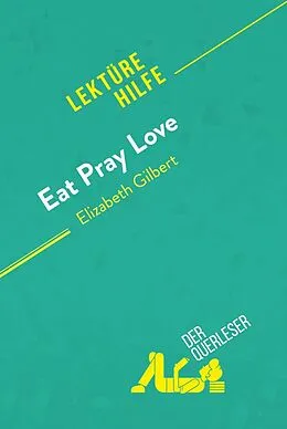 E-Book (epub) Eat, pray, love von Elizabeth Gilbert (Lektürehilfe) von Catherine Bourguignon, derQuerleser