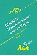 E-Book (epub) Glückliche Menschen küssen auch im Regen von Agnès Martin-Lugand (Lektürehilfe) von Sophie Piret, derQuerleser