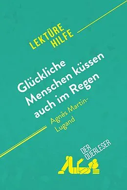 E-Book (epub) Glückliche Menschen küssen auch im Regen von Agnès Martin-Lugand (Lektürehilfe) von Sophie Piret, derQuerleser