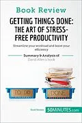 E-Book (epub) Book Review: Getting Things Done: The Art of Stress-Free Productivity by David Allen von 50minutes