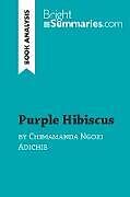 Kartonierter Einband Purple Hibiscus by Chimamanda Ngozi Adichie (Book Analysis) von Bright Summaries