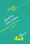 E-Book (epub) Adolf H.: Zwei Leben von Éric-Emmanuel Schmitt (Lektürehilfe) von Laure de Caevel, Florence Balthasar