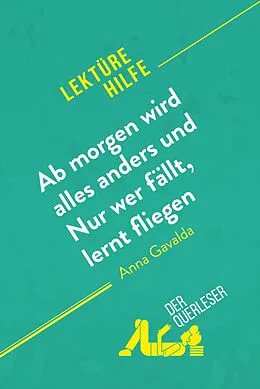 E-Book (epub) Ab morgen wird alles anders und Nur wer fällt, lernt fliegen von Anna Gavalda (Lektürehilfe) von Éléonore Quinaux, Florence Balthasar