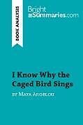 Kartonierter Einband I Know Why the Caged Bird Sings by Maya Angelou (Book Analysis) von Bright Summaries