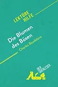 E-Book (epub) Die Blumen des Bösen von Charles Baudelaire (Lektürehilfe) von Danny Dejonghe, Larissa Duval