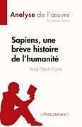 Kartonierter Einband Sapiens, une brève histoire de l'humanité de Yuval Noah Harari (Analyse de l' uvre) von Thibaut Antoine