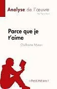 Kartonierter Einband Parce que je t'aime de Guillaume Musso (Analyse de l' uvre) von Pierre Baril