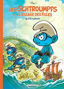 Broché Les Schtroumpfs & le village des filles. Vol. 6. L'île vagabonde de Thierry Culliford, Luc Parthoens, Laurent Cagniat