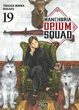 Broschiert Manchuria opium squad. Vol. 19 von Tsukasa Monma, Shikako