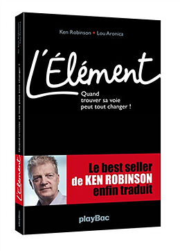 Broschiert L'élément : quand trouver sa voie peut tout changer ! von Ken ;Aronica, Lou Robinson