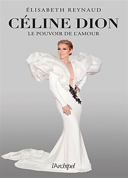 Broché Céline Dion : le pouvoir de l'amour de Elisabeth Reynaud