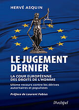 Broché Le jugement dernier : la Cour européenne des droits de l'homme : ultime recours contre les dérives autoritaires et po... de Hervé Asquin