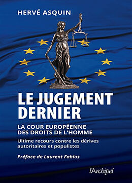 Broché Le jugement dernier : la Cour européenne des droits de l'homme : ultime recours contre les dérives autoritaires et po... de Hervé Asquin