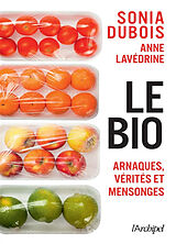 Broché Le bio : arnaques, vérités et mensonges de Sonia; Lavédrine, Anne Dubois