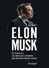 Broschiert Elon Musk : de Tesla à X, les défis de l'homme qui invente notre futur von Luc Mary