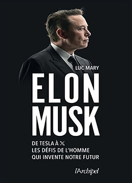 Broché Elon Musk : de Tesla à X, les défis de l'homme qui invente notre futur de Luc Mary