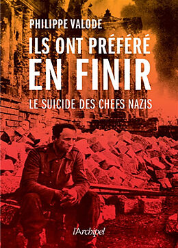 Broché Ils ont préféré en finir : le suicide des chefs nazis de Philippe Valode