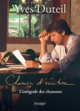 Broché Chemin d'écriture : l'intégrale des chansons de Yves Duteil