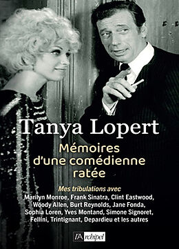 Broché Mémoires d'une comédienne ratée : mes tribulations avec Marilyn Monroe, Frank Sinatra, Clint Eastwood, Woody Allen, B... de Tanya Lopert