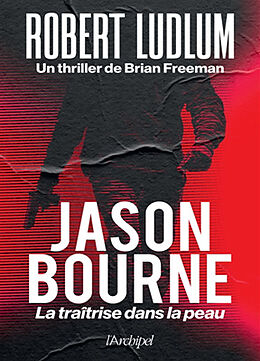 Broché Jason Bourne : la traîtrise dans la peau de Robert ; Freeman, Brian Ludlum