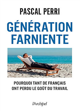 Broché Génération farniente : pourquoi tant de Français ont perdu le goût du travail de Pascal Perri