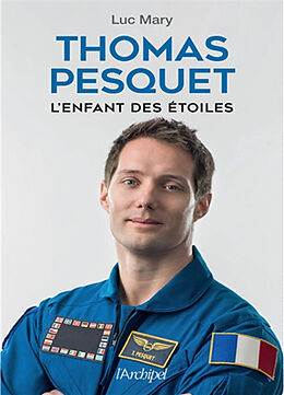 Broché Thomas Pesquet : l'enfant des étoiles de Luc Mary