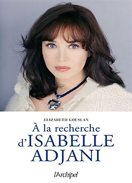 Broché A la recherche d'Isabelle Adjani de Elizabeth Gouslan