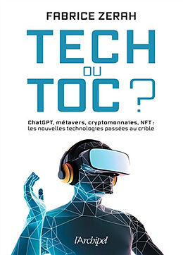 Broché Tech ou toc ? : ChatGPT, métavers, cryptomonnaies, NFT : les nouvelles technologies passées au crible de Fabrice Zerah