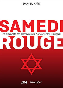 Broschiert Samedi rouge : les survivants des massacres du 7 octobre témoignent von Daniel Haïk