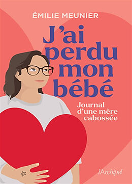 Broché J'ai perdu mon bébé : journal d'une mère cabossée : récit de Emilie Meunier