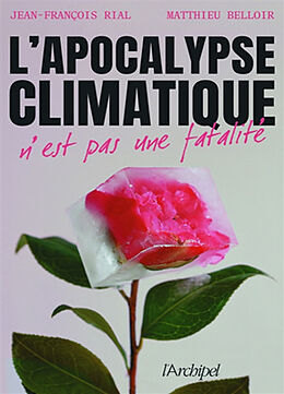 Broché L'apocalypse climatique n'est pas une fatalité de Jean-François ; Belloir, Matthieu Rial